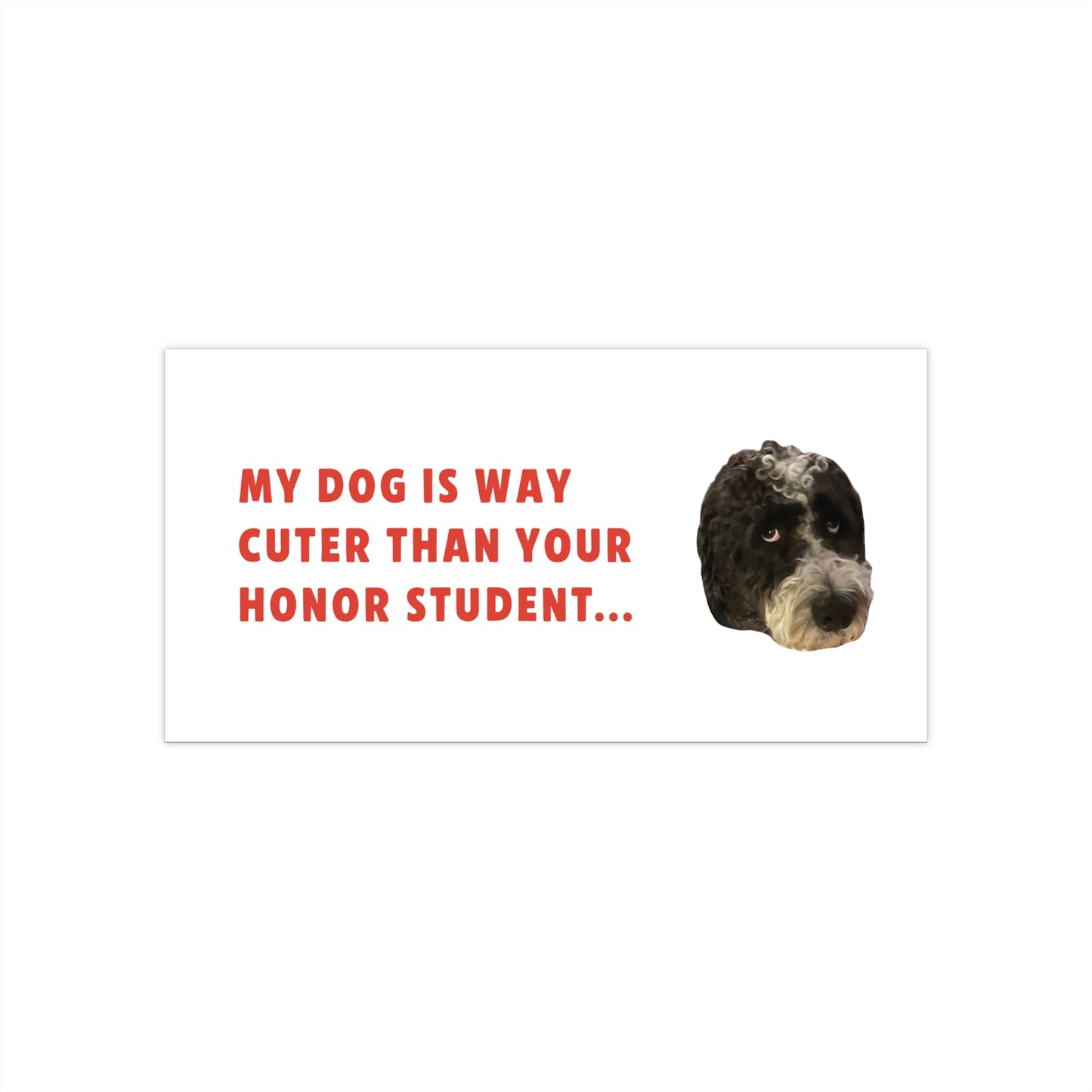 "My Dog Is Cuter Than Your Honor Student" Custom Pet Face Portrait Bumper Sticker